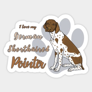 I love my German Shorthaired Pointer! Especially for GSP owners! Sticker